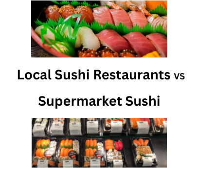 Local Sushi Restaurants or Supermarket Sushi?